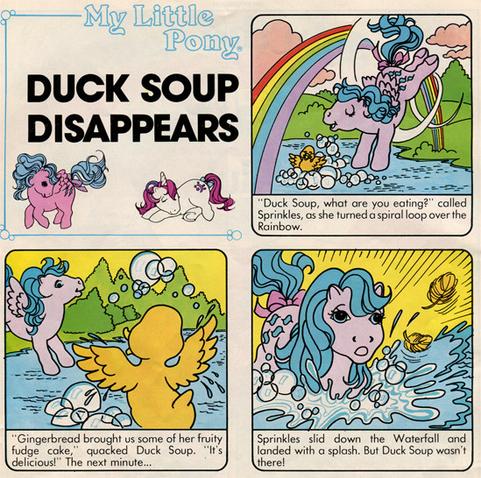 Duck Soup the duck (what a name!) is happily eating crumbs and splashing about in the lake at the rainbow waterfall. Her friend Sprinkles asks him where he got it. “From Gingerbread...” but then he suddenly vanishes! Scans: @heckyeahponyscans@tumblr.com