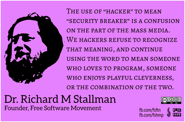 Richard Stallman's quote - "The use of “hacker” to mean “security breaker” is a confusion on the part of the mass media. We hackers refuse to recognize that meaning, and continue using the word to mean someone who loves to program, someone who enjoys playful cleverness, or the combination of the two."