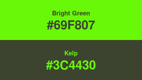 Bright Green (#69F807) and Kelp (#3C4430)