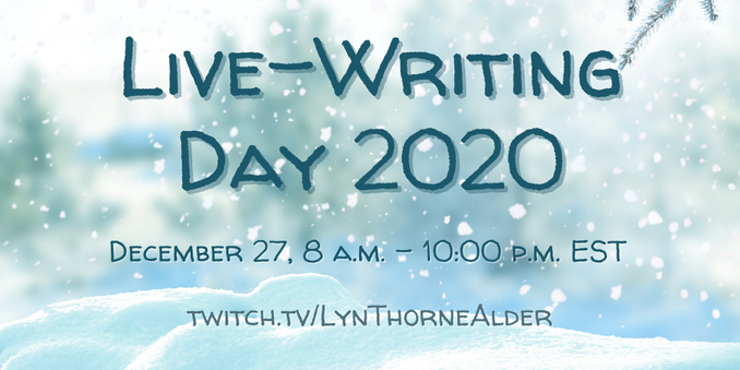 Live-Writing Day 2020

December 27, 8 a.m. - 10:00 p.m.

twitch.TV/LynThorneAlder
