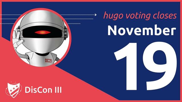 Blue rectangle with a red corner, DeeCee’s head in a circle on top. Text on the blue area says Hugo Voting closes November 19! and the red corner says DisCon III next to a shield.