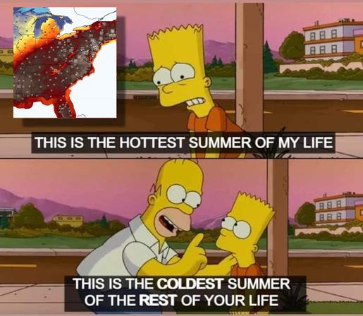 2 panel meme. Top shows Bart Simpson looking nervous. An image of the East Coast's heatwave is shown next to Bart. Text reads, "This is the hottest summer of my life".
Bottom panel shows Homer talking to Bart. Text reads, "This is the coldest summer of the rest of your life".