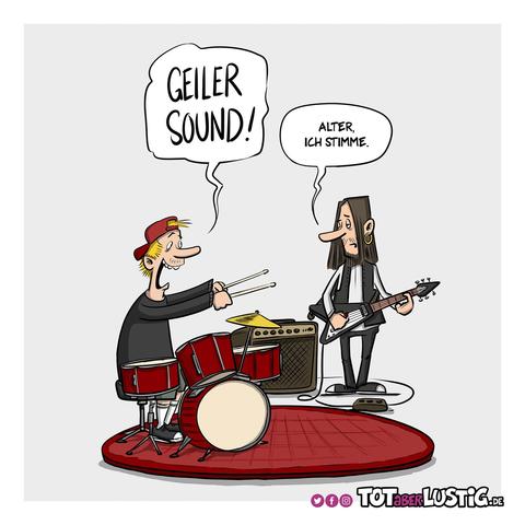 Drummer zum Gitarristen: "Geiler Sound!" Der: "Alter, ich stimme."