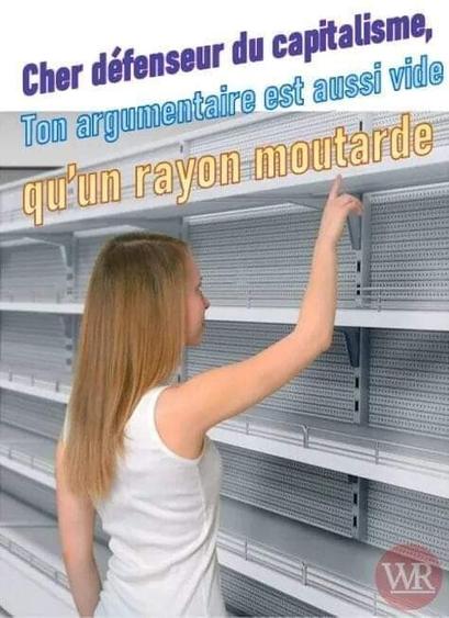 Cher défenseur du capitalisme.
Ton argumentaire est aussi vide qu'un rayon de moutarde.