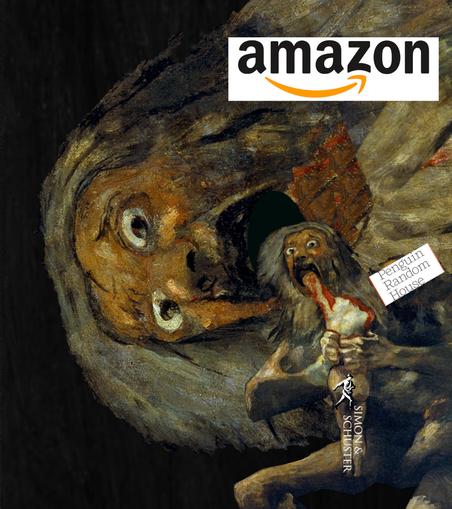 A modified version of Goya's 'Saturn Devouring His Children.' The body Saturn is devouring is labeled with a Simon and Schuster logo and wordmark. Saturn is labeled with a Penguin Random House wordmark. A larger head of Saturn is devouring the Penguin Random House Saturn. It is labeled with an Amazon logo and wordmark.