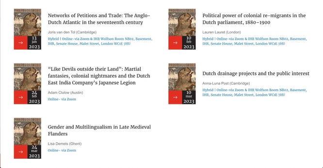 Programme for the Low Countries seminar's second term: 
13 January: Joris van den Tol, Networks of Petitions and Trade: The Anglo-Dutch Atlantic in the seventeenth century
10 February: Lauren Lauret, Political power of colonial re-migrants in the Dutch parliament, 1880–1900
24 Feb: Adam Clulow, “Like Devils outside their Land”: Martial fantasies, colonial nightmares and the Dutch East India Company’s Japanese Legion
10 March: Anna-Luna Post, Dutch drainage projects and the public interest
24 March: Lisa Demets, Gender and Multilingualism in Late Medieval Flanders