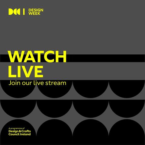 Design Week graphic from the Design & Crafts Council of Ireland, saying Watch Live: Join out live stream.