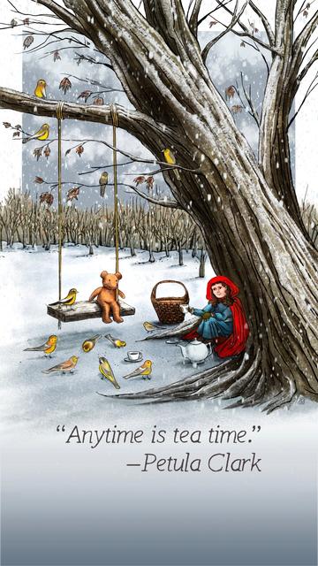Phone wallpaper image of Little Red Riding Hood nestled into the nook of a tree as the snow falls, a teddy bear sitting on a tree swing next to her, and aa tea with a tea cup nearby.  A basket adn birds have gathered around.  The landscape in the distance is barren trees.

A quote at the bottom says, "Anytime is tea time.--Petula Clark"