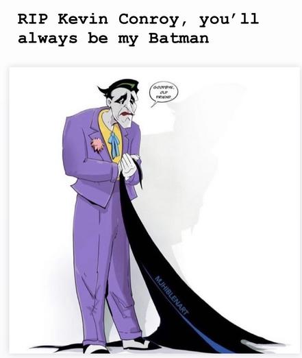 The joker, as stylized in Batman the animated series holds Batman’s cape with tears in his eyes. The character has goodbye old friend in a thought bubble. Overlaid text reads rip Kevin conroy, you’ll always be my Batman.