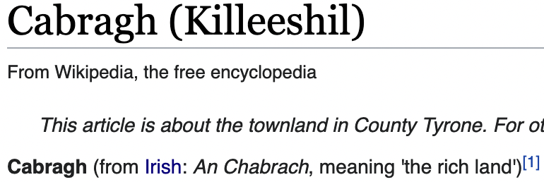 Screenshot of the wikipedia article for Cabragh in Killeeshil.

"Cabragh (from Irish: An Chabrach, meaning 'the rich land')"