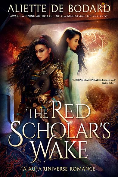 Cover of The Red Scholar's Wake by Aliette de Bodard. The quote reads "LESBIAN SPACE PIRATES. Enough said." by Katee Robert. The cover depicts two Vietnamese women standing back-to-back on a space station with a fractured planet in the background: one is wearing armour and holding a sword, the other one is wearing a blue-green tunic and has a soft look. They exude big sapphic battle couple energy.