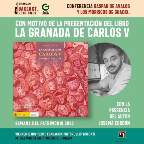 Cartel de la charla "Gaspar de Ávalos y los moriscos de Guadix" de Josema Cordón con motivo de la presentación de su novela gráfica "La Granada de Carlos V" de editorial Baker Street. Hoy, 18 de noviembre, a las 19:30 en la Fundación Pintor Julio Visconti de Guadix.