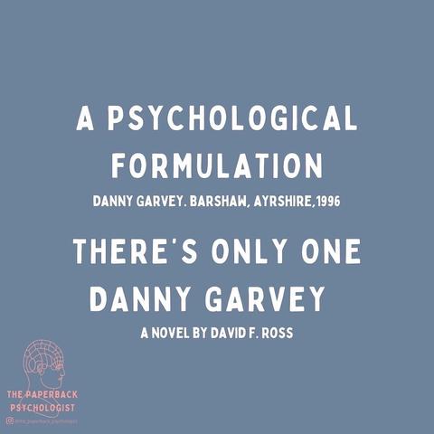 A psychological formulation for There’s only One Danny Garvey