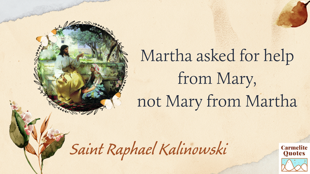 A cropped image of Jesus with Mary from an oil painting by Hendryk Siemiradzki (Martha is just outside of the cropped image), with a quote from St Raphael Kalinowski that says, "Martha asked for help from Mary, not Mary from Martha." Assorted images of fall foliage frame the quote.