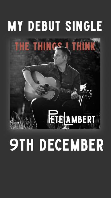 My debut single - Pete Lambert - The The Things I Think - Out December 9th