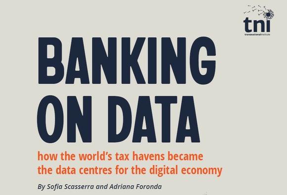 Snapshot of report cover: "Banking on Data. How the world's tax havens become the data centres for the digital economy". By Sofia Scasserra and Adriana Foronda