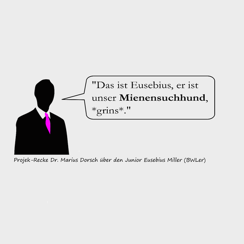 "Das 1st Eusebius, er ist unser Mienensuchhund, l | I *oring*." Projek-Recke Dr. Marius Dorsch iber den Junior Eusebius Miller (BWLer)