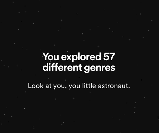 sa avastasid 57 erinevat žanri, allpool: Look at you, you little astronaut.
