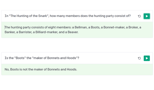 Q: In"The Hunting of the Snark", how many members does the hunting party consist of?
A: The hunting party consists of eight members: a Bellman, a Boots, a Bonnet-maker, a Broker, a Banker, a Barrister, a Billiard-marker, and a Beaver.
(Comment: That's wrong. The most important members are missing: The Baker and the Butcher.)

Q: Is the "Boots" the "maker of Bonnets and Hoods"?
A: No, Boots is not the maker of Bonnets and Hoods.
(Comment: Sure? "Boots" might be a portmanteau for "Bonnets and Hoods".)