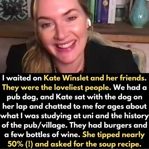 Kate Winslet gets to know the staff, leaves a large tip and asks for the soup recipe.