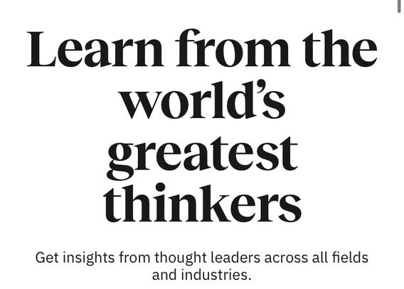 Text: Learn from the World’s greatest thinkers
Get insighrs from thought leaders across all fields and industries