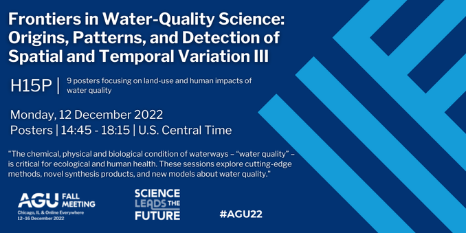Frontiers in Water-Quality Science: Origins, Patterns, and Detection of Spatial and Temporal Variation lll  "The chemical, physical and biological condition of waterways - “water quality” - is critical for ecological and human health. These sessions explore cutting-edge methods, novel synthesis products, and new models about water quality.”