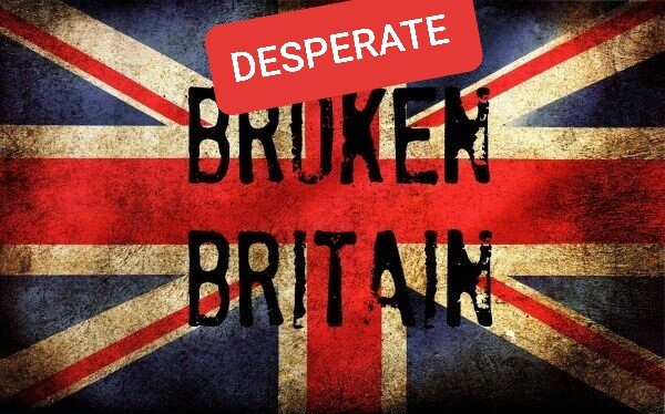 Desperate Broken Britain.