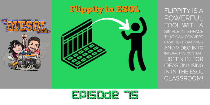 - The DIESOL Podcast. Episode 75 Flippity in ESOL •FLIPPITY IS A POWERFUL TOOL WITH A SIMPLE INTERFACE THAT CAN CONVERT BASIC TEXT, GRAPHICS, AND VIDEO INTO INTERACTIVE CONTENT. LISTEN IN FOR IDEAS ON USING IN IN THE ESOL CLASSROOM!