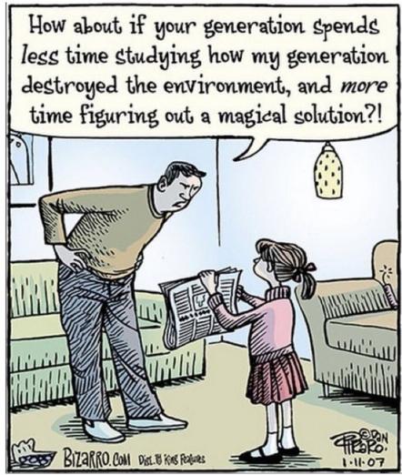 Cartoon by Bizarro.com from 1/11/07. Man says to young girl: “How about if your generation spends less time studying how my generation destroyed the environment, and more time figuring out a magical solution?!”