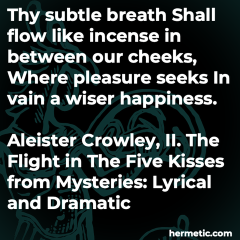 Hermetic quote Crowley The Flight Five Kisses Mysteries subtle breath flow incense between cheeks pleasure seeks vain wiser happiness