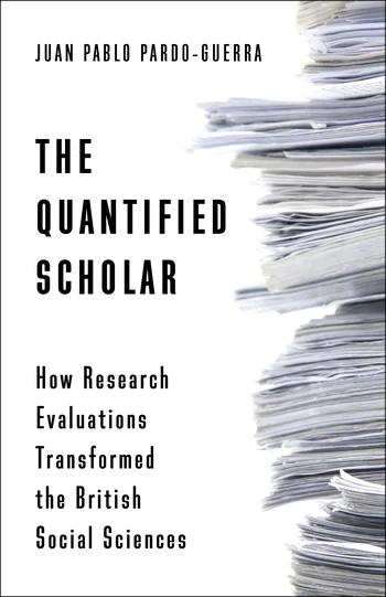 Cover of The Quantified Scholar: How Research Evaluations Transformed the British Social Sciences by Juan Pablo Pardo-Guerra