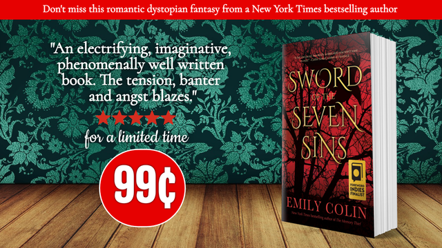 Text at top: Don’t miss this romantic dystopian series from a New York Times bestselling author. Beneath that: “An electrifying, imaginative, phenomenally well-written book. The tension, banter, and angst blazes.” Beneath that, 5 red stars and “for a limited time.” Beneath that, white 99-cents text in a red circle. To the right, a 3D image of a red book featuring a black tree with a black soaring bird. Text on conversation: “SWORD OF THE SEVEN SINS. Emily Colin, New York Times bestselling author.” Book sits on a wooden shelf with a green floral print in the background.
