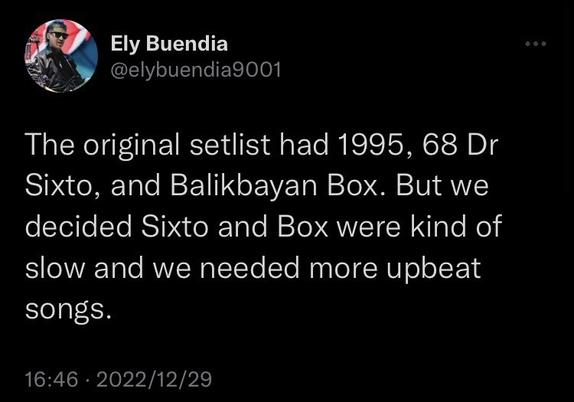 Screenshot of Ely Buendiaβs tweet saying, βThe original setlist had 1995, 68 Dr Sixto, and Balikbayan Box. But we decided Sixto and Box were kind of slow and we needed more upbeat songs.β 16:46 β’ 2022/12/29
