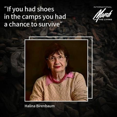 Halina Birenbaum, an Auschwitz survivor. In the background shoes of Auschwitz victims. 

The quote says: "If you had shoes in the camp you had a change to survive".