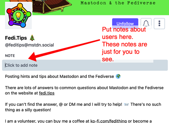 Screen shot showing the location of the NOTE field on every profile page. 

An overly helpful red arrow points the exact location and says: Put notes about users here. These are just for you to see.