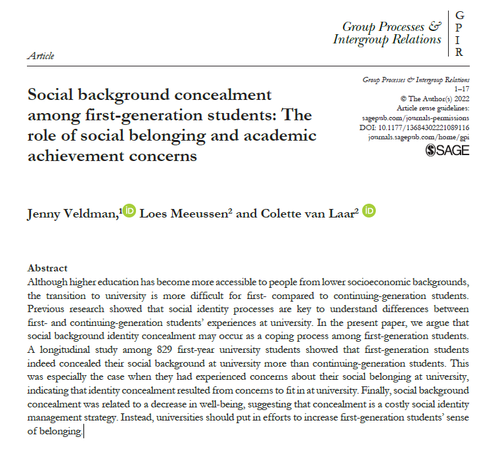 Although higher edcation has become more accessible to people from lower socioeconomic backgrounds, the transition to university is more difficult for first- compared to continuing-generation students. Previous research showed that social identity processes ate key to understand diffecences between fist- and continuing-generation students’ expetiences at univessity. In the present paper, we asgue that Social background identity concealment may occus 25 a coping process among first-generation students. A longitudinal study among 829 first-year university students showed that fist-generation students indeed concealed theis social background at university more than continuing-generation studeats. This was especially the case when they had expecienced concerns about their social belonging at university, indicating that identity concealment resulted from concerns to itin atunivessity. Finally, social background concealment was selated to a decrease in well-being, suggesting that concealment i a costly social identity ‘management strategy. Instead, universities should put in efforts to increase first-generation studets’ sense vt