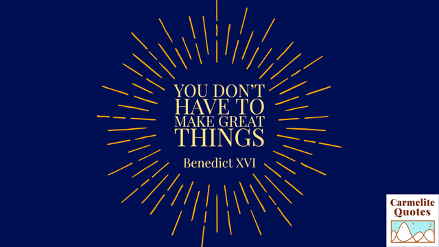 Quote from Pope Benedict XVI set within a gold starburst on a navy blue field: "You don't have to make great things."