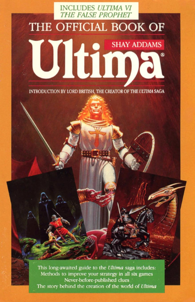 English book cover of the first edition of The Official Book of Ultima by Shay Addams. The cover uses the same art as the box art for Ultima VI: The False Prophet, with a knight, sword and shield in hand, standing overtop a dead red gargoyle. Towards the bottom of the cover, two more illustrations depicting the covers of Ultima V: Warriors of Destiny in which a red-clad knight stands between a wounded woman and 3 hooded figures, and Ultima I: The First Age of Darkness in which a knight riding a black horse battles a metallic dragon emerging from lava.
