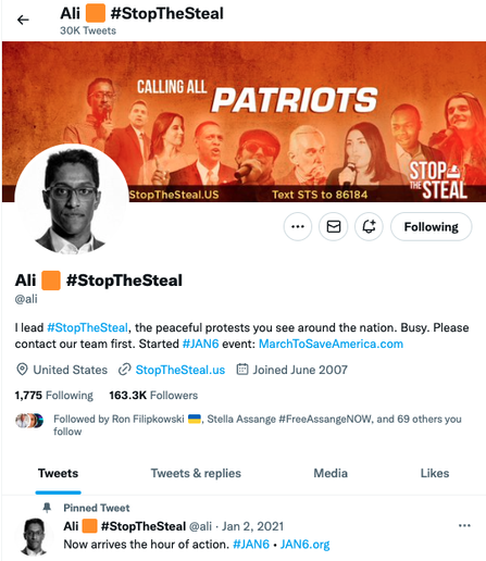 Screenshot of Twitter profile for @ali, which shows a profile photo of Ali Alexander wearing a dress shirt and glasses. The background image shows a flier for the "Stop The Steal" movement with the phrase "Calling All Patriots"

The username is "Ali #StopTheSteal" along with an orange square emoji. The biography reads "I lead #StopTheSteal, the peaceful protests you see around the nation. Busy. Please contact our team first. Started #JAN6 event: MarchToSaveAmerica.com
United States ( StopTheSteal.us E Joined June 2007"