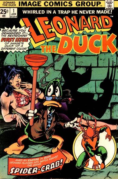 An Image Comics parody of the cover to Howard the Duck #1 entitled “LEONARD THE DUCK” with the tagline “WHIRLED IN A TRAP HE NEVER MADE!”

CAPTION 1:
“BECAUSE YOU DEMANDED IT…THE REVISIONIST FIRST ISSUE OF IMAGE'S DUCK OF A DIFFERENT COLOR!”

The Duck on the cover looks remarkably like Howard except he wears glasses and a brown suit instead of red and, oh yes, he wields instead of a sword a bathroom plunger. His girlfriend also looks similar but instead of a redhead she is a brunette. The “guest star” too looks like Spider-Man but with a crab on his head.

CAPTION 2:
“AMID AN EMPIRE IN RUIN LEONARD PLUNGES INTO BATTLE AGAINST THE AGING SPIDER-CRAB!”