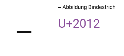 Screenshot:
(groß) ‒ Abbildung Bindestrich
(riesig) ‒ (sehr groß, lila) U+2012