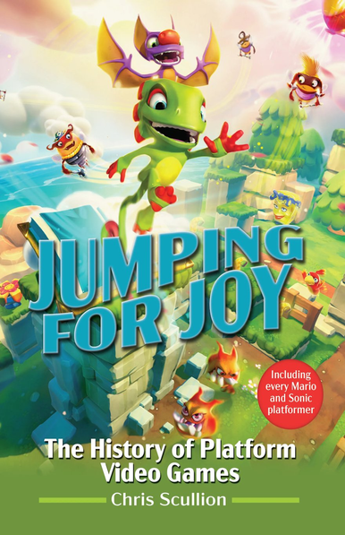 English book cover of Jumping For Joy: The History of Platform Video Games by Chris Scullion. It's a fun, colorful cover with Yooka-Laylee as the backdrop, and a wavy blue text for the "Jumping For Joy" title.