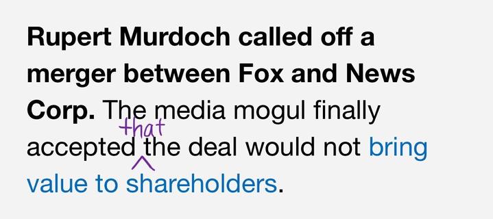 A text-only screenshot that says “Rupert Murdoch called off a merger between Fox and News Corp. The media mogul finally accepted the deal would not bring value to shareholders.” A proofreader’s mark inserts “that” so it reads “finally accepted that the deal” instead of “finally accepted the deal.”