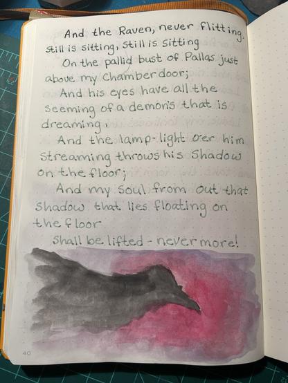 A journal page with a handwritten stanza of The Raven by Edgar Allen Poe. The ink used is a sea green color. On the bottom of the page is a watercolor of a Raven’s shadow against a red and purple background.