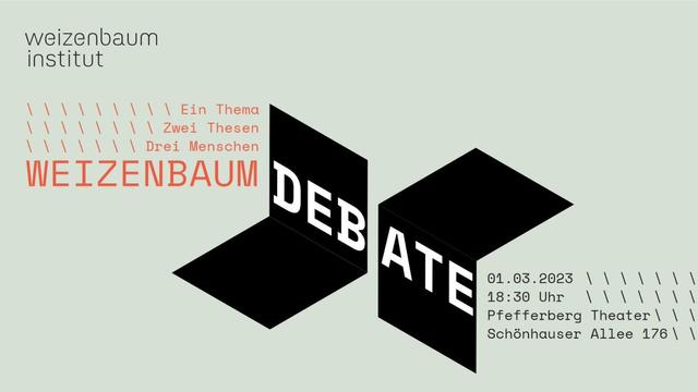 Ein Thema. Zwei Thesen. Drei Menschen. Weizenbaum DEBATE. 01.03.2023, 18.30 Uhr, Pfefferberg Theater, Schönhauser Allee 176