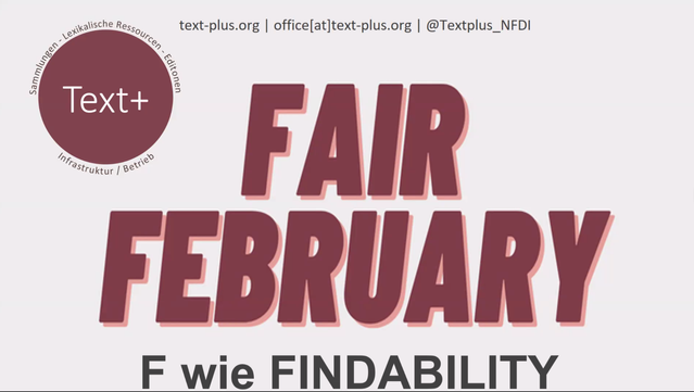 Text+ FAIR February
F wie Findability