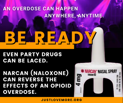 IMAGE: Blurry photo of a crowded dance floor
TEXT: An overdose can happen anywhere, anytime. 
BE READY / EVEN PARTY DRUGS CAN BE LACED. NARCAN (NALOXONE) CAN REVERSE THE EFFECTS OF AN OPIOID OVERDOSE.
