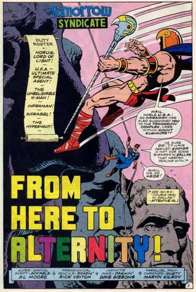 The comic book character U.S.A. is scaling Mount Rushmore with climbing equipment as Horus, Lord of Light approaches and says, "Hail, Noble U.S.A.! So Infra-Man has also summoned you to the Tomorrow Complex, here within Mount Rushmore??"

U.S.A. replies, "He sure did! I'd have arrived sooner if not for some business in Dallas that needed dealing with!" * 
"Shall we go inside?"

(* See Ish #4: "Double Deal In Dallas!" - Attentive Al.)

Caption:
"DUTY ROSTER
HORUS, LORD OF LIGHT!
U.S.A. - ULTIMATE SPECIAL AGENT!
THE UNBELIEVABLE N-MAN!
INFRA-MAN!
INFRA-GIRL!
THE HYPERNAUT!"

Title:
"FROM HERE TO ALTERNITY!"