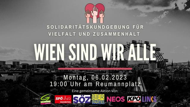 Plakat für die Solitaritätskundgebung für Vielfalt und Zusammenhalt in Wien am Montag den 06.02.2023 um 19.00 Uhr am Reumannplatz, 1100 Wien
WIEN SIND WIR ALLE