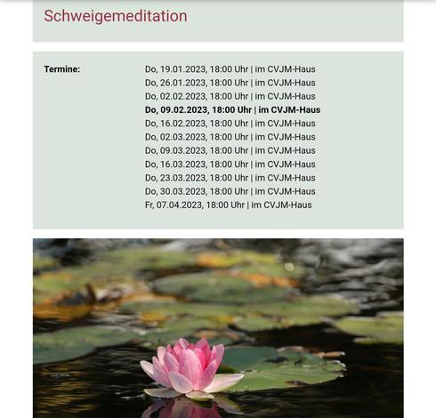 #Schweigemeditation​
donnerstags, 18 Uhr
#CVJM-Haus #Schorndorf​

Termine:
12.1., 19.1., 26.1.
2.2., 9.2., 16.2.
2.3., 9.3., 16.3., 23.3., 30.3.
Freitag(!), 7.4.2023

Veranstaltungsort:
CVJM Schorndorf e.V.
Kirchplatz 11
73614 Schorndorf

Veranstalter:
Evang. Stadtkirchengemeinde Schorndorf
Friedrich-Fischer-Str. 4
73614 Schorndorf
Tel. 07181 979619
E-Mail: Pfarramt.Schorndorf.Stadtkirche-West@elkw.de

#Treff #Meditation 
#Kirche #church #Stadtkirche #CityChurch​
#City #Schorndorf #Daimlerstadt​